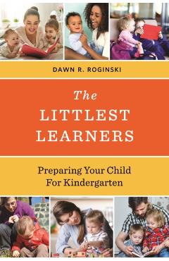 Coperta cărții 'The Littlest Learners: Preparing Your Child for Kindergarten - Dawn R. Roginski'