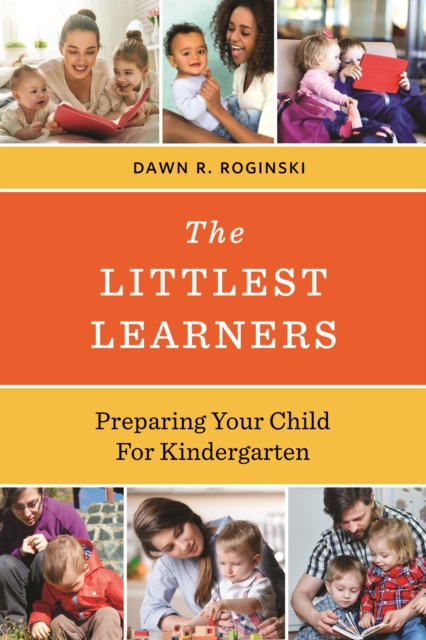 The Littlest Learners: Preparing Your Child for Kindergarten - Dawn R. Roginski