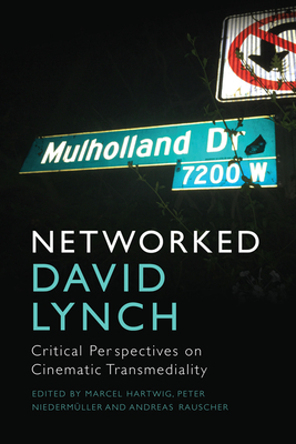 Networked David Lynch: Critical Perspectives on Cinematic Transmediality - Marcel Hartwig