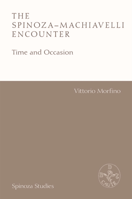 The Spinoza-Machiavelli Encounter: Time and Occasion - Vittorio Morfino