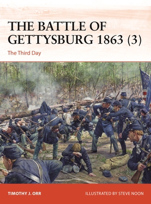 The Battle of Gettysburg 1863 (3): The Third Day - Timothy J. Orr