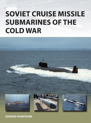 Soviet Cruise Missile Submarines of the Cold War - Edward Hampshire