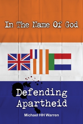 In The Name Of God: Defending Apartheid - Michael Hh Warren