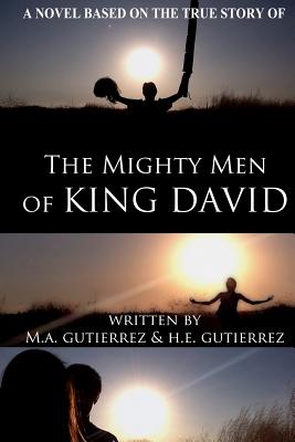 The Mighty Men of King David: A novel based on the true story of - H. E. Gutierrez