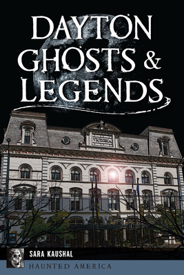 Coperta cărții 'Dayton Ghosts & Legends - Sara K. Kaushal'