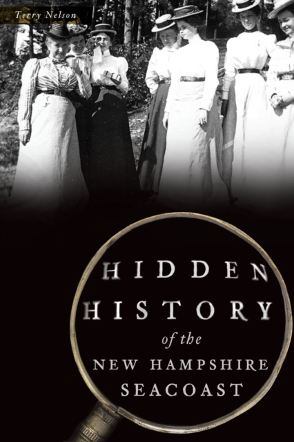 Hidden History of the New Hampshire Seacoast - Terry Nelson