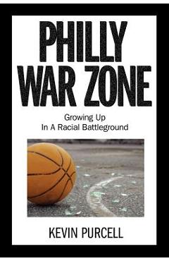 Coperta cărții 'Philly War Zone: Growing Up in a Racial Battleground - Kevin Purcell'