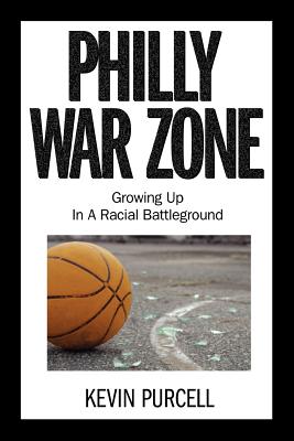 Coperta cărții 'Philly War Zone: Growing Up in a Racial Battleground - Kevin Purcell'