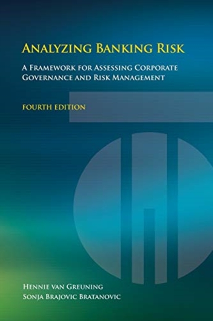 Analyzing Banking Risk (Fourth Edition): A Framework for Assessing Corporate Governance and Risk Management - Hennie Van Greuning