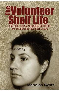 Poza produsului The Volunteer Shelf Life: A No Fault Look at Volunteer Retention and the Reasons Volunteers Leave - Meridian Swift