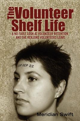 The Volunteer Shelf Life: A No Fault Look at Volunteer Retention and the Reasons Volunteers Leave - Meridian Swift