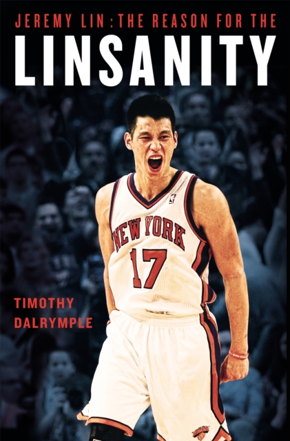 Jeremy Lin: The Reason for the Linsanity - Timothy Dalrymple