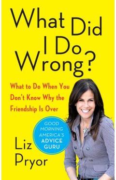 Coperta cărții 'What Did I Do Wrong?: What to Do When You Don't Know Why the Friendship Is Over - Liz Pryor'