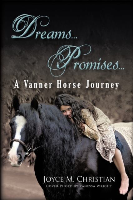 Dreams...Promises...a Vanner Horse Journey - Joyce M. Christian