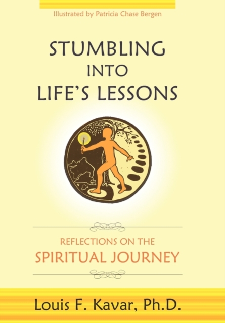 Stumbling Into Life's Lessons: Reflections on the Spiritual Journey - Louis F. Kavar
