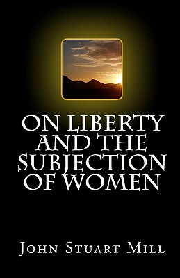 On Liberty and The Subjection of Women - John Stuart Mill