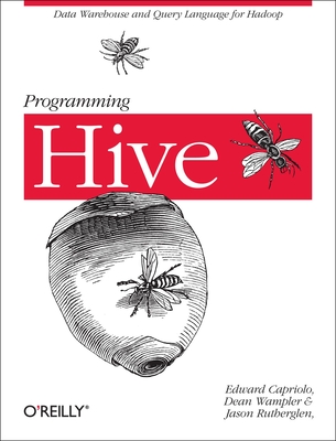 Programming Hive: Data Warehouse and Query Language for Hadoop - Edward Capriolo