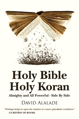 Holy Bible Holy Koran: Almighty and All Powerful - Side By Side - David Alalade