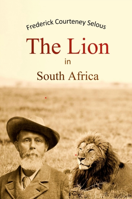 The Lion in South Africa - Frederick Courteney Selous