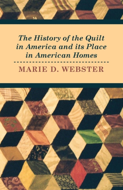 The History of the Quilt in America and its Place in American Homes - Marie Webster