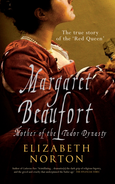 Margaret Beaufort: Mother of the Tudor Dynasty - Elizabeth Norton