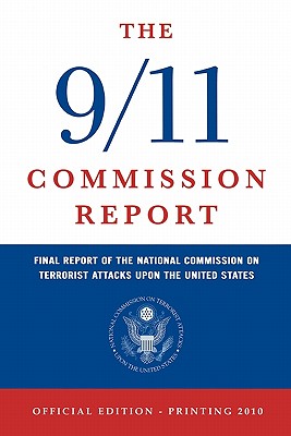 The 9/11 Commission Report: Final Report of the National Commission on Terrorist Attacks Upon the United States (Official Edition) - National Commission On Terrorist Attacks