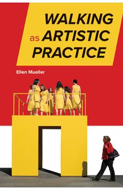 Poza produsului Walking as Artistic Practice - Ellen Mueller