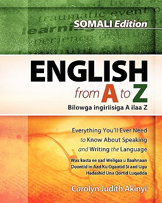 Somali Edition - English From A To Z: Everything You'Ll Ever Need To Know About Speaking And Writing The Language - Carolyn Judith Akinyi