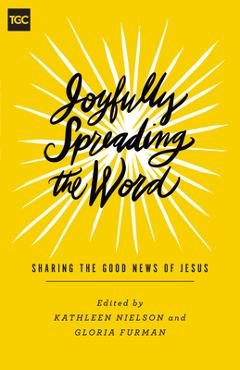 Coperta cărții 'Joyfully Spreading the Word: Sharing the Good News of Jesus - Kathleen Nielson'
