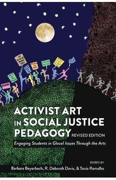 Poza produsului Activist Art in Social Justice Pedagogy: Engaging Students in Glocal Issues Through the Arts, Revised Edition - Shirley R. Steinberg