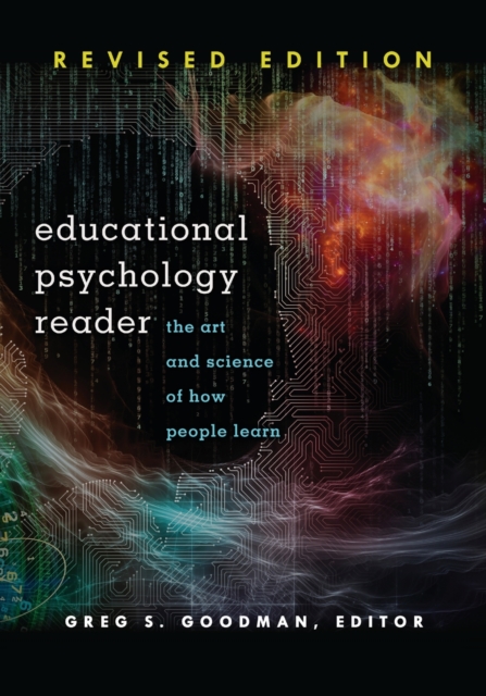 Educational Psychology Reader: The Art and Science of How People Learn - Revised Edition - Greg S. Goodman