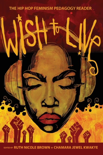 Wish to Live: The Hip-Hop Feminism Pedagogy Reader - Greg S. Goodman