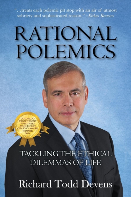 Rational Polemics: Tackling the Ethical Dilemmas of Life - Richard Todd Devens
