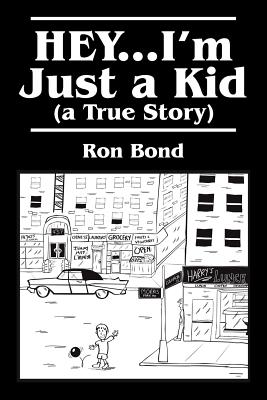 HEY...I'm Just a Kid (a True Story) - Ron Bond