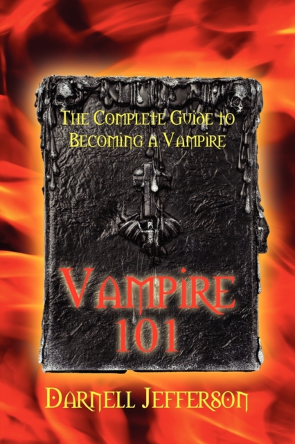 Vampire 101: The Complete Guide to Becoming a Vampire - Darnell Jefferson