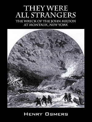 They Were All Strangers: The Wreck of the John Milton at Montauk, New York - Henry Osmers