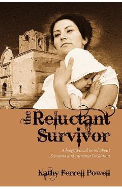 Coperta cărții 'The Reluctant Survivor: A Biographical Novel about Susanna and Almeron Dickinson - Kathy Ferrell Powell'