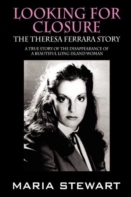 Looking For Closure: The Theresa Ferrara Story - Maria Stewart