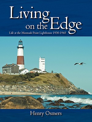 Living on the Edge: Life at the Montauk Point Lighthouse 1930-1945 - Henry Osmers