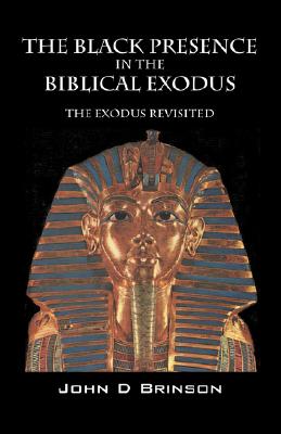 The Black Presence in the Biblical Exodus: The Exodus Revisited - John D. Brinson Mdiv