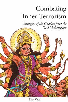 Combating Inner Terrorism: Strategies of the Goddess from the Devi Mahatmyam - Rick Veda