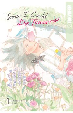 Poza produsului Since I Could Die Tomorrow, Volume 1 - Sumako Kari
