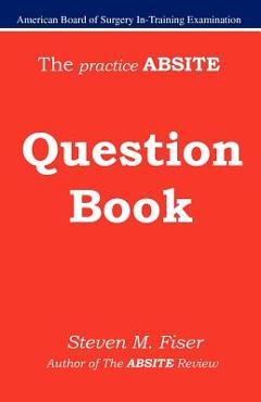 Coperta cărții 'The Practice Absite Question Book - Steven Mark Fiser'