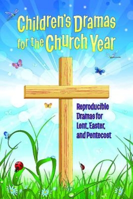 Children's Dramas for the Church Year: Reproducible Dramas for Lent, Easter, and Pentecost - Linda Ray Miller