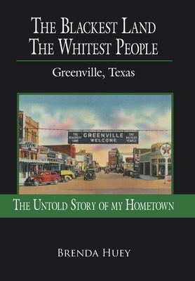 The Blackest Land the Whitest People: Greenville, Texas - Brenda Huey