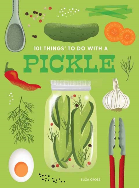 101 Things to Do with a Pickle, New Edition - Eliza Cross