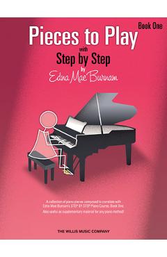 Coperta cărții 'Pieces to Play - Book 1: Piano Solos Composed to Correlate Exactly with Edna Mae Burnam's Step by Step - Edna Mae Burnam'
