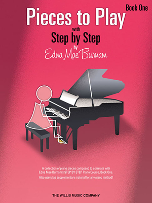 Pieces to Play - Book 1: Piano Solos Composed to Correlate Exactly with Edna Mae Burnam's Step by Step - Edna Mae Burnam
