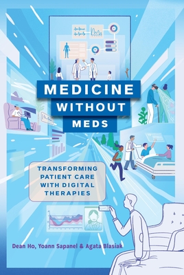 Medicine Without Meds: Transforming Patient Care with Digital Therapies - Dean Ho