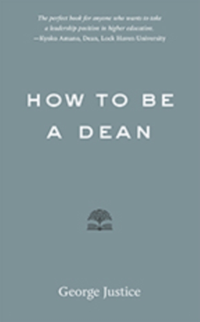 How to Be a Dean - George Justice